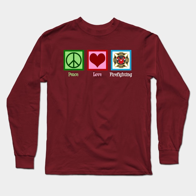 Peace Love Firefighting Long Sleeve T-Shirt by epiclovedesigns